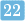 22