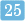 25