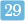 29